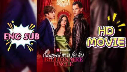 Swapped My Ex for His Billionaire Uncle#FULL EPISODE
