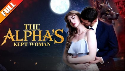 🔥 🔥The Alpha's Kept Woman Englishsub Full 🍿 - Full Movie