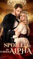 Spoiled by the Cursed Alpha  Full movie English Sub