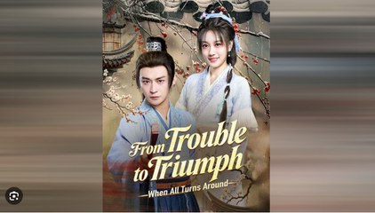 From Trouble To Triumph When All Turns Around Drama S