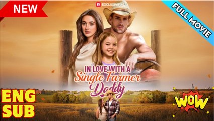In Love With A Single Farmer-Daddy Englishsub - Full Movie