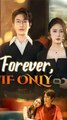 Forever If Only Chinese Drama [Engsub]