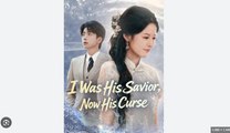I Was His Savior Now His Curse Chinese Drama - English Sub