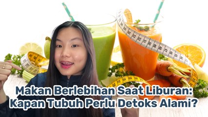 Benarkah Setelah Liburan Perlu Detoks? Ini Penjelasan Medisnya