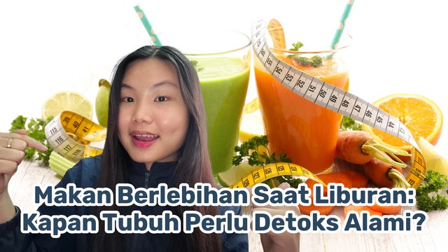 Benarkah Setelah Liburan Perlu Detoks? Ini Penjelasan Medisnya