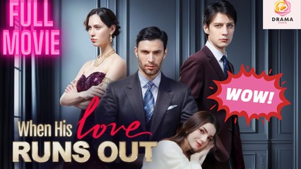 When His Love Runs Out Dramawave 🍿 Englishsub - Full