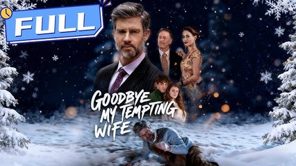 Goodbye, My Tempting Wife🔥Full Movie