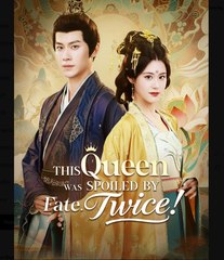 This Queen Was Spoiled by Fate Chinese Drama - English Sub