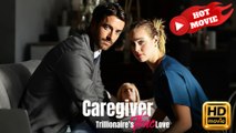 Caregiver Trillionaire's True Love  Full Movie HD - Drama ShortFilms Hot