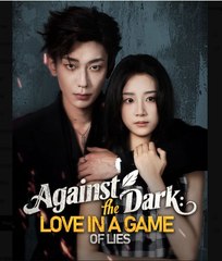 Against the Dark Love in a Game of Lies Chinese Drama - English Sub