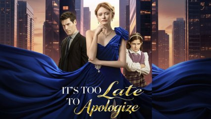 It's Too Late to Apologize Full