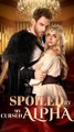 Spoiled by the Cursed Alpha FULL EPISODE