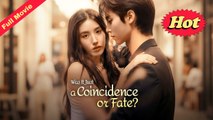 [Chinese] Was It Just A Coincidence Or Fate (EngSub)