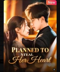 Planned to Steal Her Heart Chinese Drama - English Sub