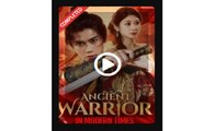 Ancient Warrior in Modern Times Chinese Drama - English Sub