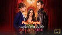 Swapped My Ex for His Billionaire Uncle Full 2026 (High Quality)