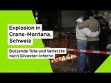 Explosion in Crans-Montana, Schweiz: Dutzende Tote und Verletzte nach Silvester-Inferno