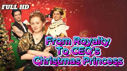 From Royalty to CEO's Christmas Princess Full Movies english Sub