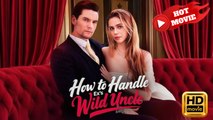 How to Handle Ex's Wild Uncle | Full Movie HD - Drama ShortFilms Hot