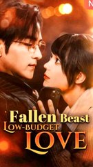 Fallen Beast, Low-Budget Love - Chinese Drama - English Sub