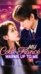 My Cold Fiance Warms Up to Me - Chinese Drama - English Sub