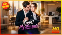 Oops! My Boss and I | Full Movie HD - Best Drama ShortFilms Hot Romance Toxic Romance Modern Forbidden Love Bittersweet USA Mansion Office