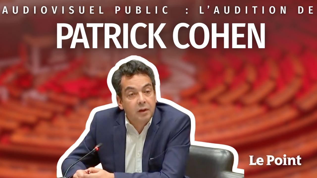 Audition à l'Assemblée Nationale de Patrick Cohen « Devant vous, je me tiens droit »