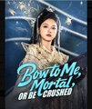 Bow to Me, Mortal, or Be Crushed - Full Movies English Sub