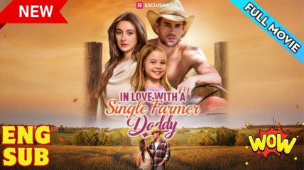 In Love with a Single Farmer-Daddy FULLMOVIE 2026 #englishsub