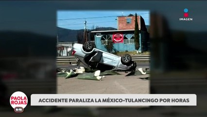 Conductor ebrio provoca volcadura en carretera México–Tulancingo  | DPC con Paola Rojas