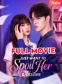 Just Want To Spoil Her Isode - Full Movie