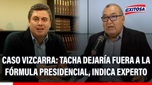 Caso Mario Vizcarra: Si la tacha resultara fundada en dos instancias, la fórmula presidencial no competiría , indica experto