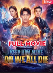 Keep Him Alive Or We All Die - Full Movie
