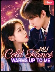 My Cold Fiancé Warms Up to Me - NEW [Eng Sub]