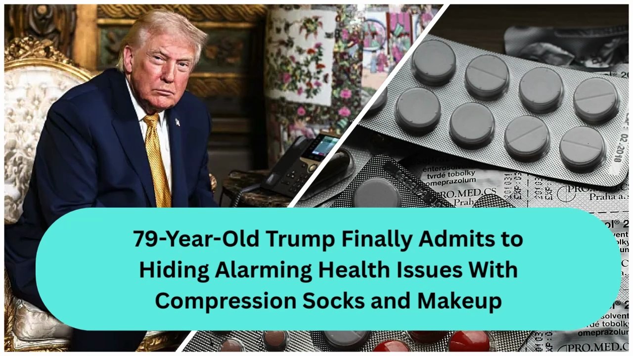 79-Year-Old Trump Finally Admits to Hiding Alarming Health Issues With Compression Socks and Makeup