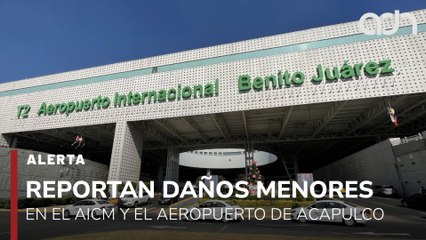 🚨¡Última Hora! Reportan daños menores en el AICM y en el aeropuerto de Acapulco