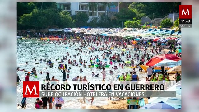 Récord turístico en Guerrero; sube ocupación hotelera en vacaciones