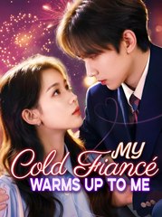 My Cold Fiance Warms Up To Me - Drama FULL MOVIES ENGLISH SUB
