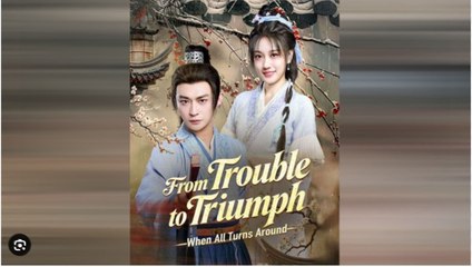 From Trouble To Triumph When All Turns Around Drama S
