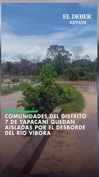 Comunidades del distrito 7 de Yapacaní quedan aisladas por el desborde del río Víbora