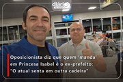 Oposicionista diz que quem ‘manda’ em Princesa Isabel é o ex-prefeito: “O atual senta em outra cadeira”