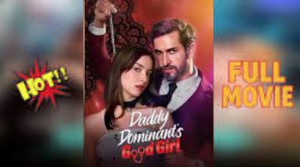 Daddy Dominant's Good Girl -Full Movie -