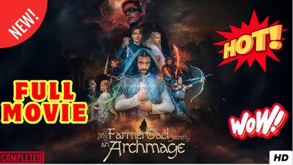 My Farmer Dad Is Secretly An Archmage - Drama FULL MOVIES ENGLISH SUB