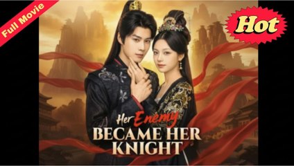 Her Enemy Became Her Knight FULLMOVIE 2026 #ENGLISHSUB