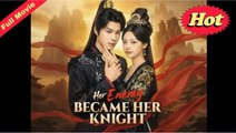 Her Enemy Became Her Knight FULLMOVIE 2026 #ENGLISHSUB