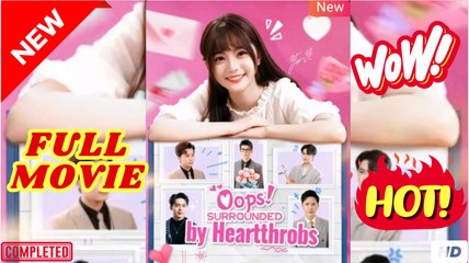 Oops! Surounded by Heartthrobs ENGLISH SUB (2025) - FULL