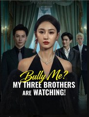 Bully Me My Three Brothers Are Watching Drama Movies English Sub