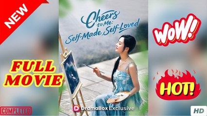 Cheers to Me Self-Made, Self-Loved - ENGSUB FULL DRAMA