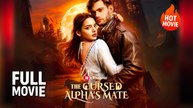 The Cursed Alpha's Mate | Hot Drama Full Free