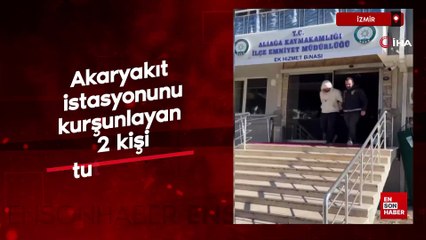 İzmir Aliağa'da akaryakıt istasyonunu tutuklayan 2 kişi tutuklandı